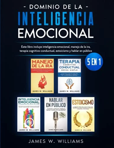Dominio de la inteligencia emocional: 5 en 1 - Este libro incluye inteligencia emocional, manejo de la ira, terapia cognitivo-conductual, estoicismo y hablar en público