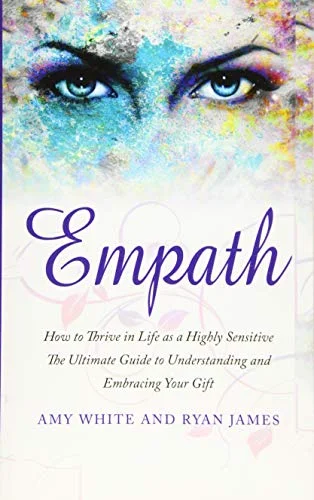 Empath: How to Thrive in Life as a Highly Sensitive - The Ultimate Guide to Understanding and Embracing Your Gift (Empath Series)