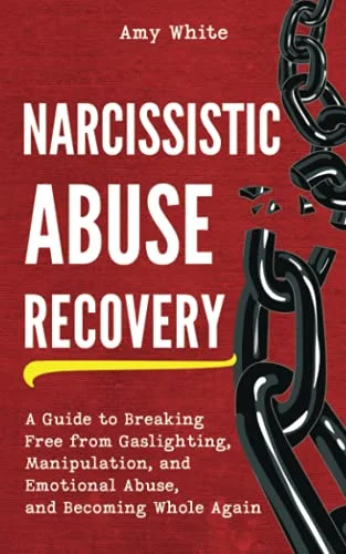 Narcissistic Abuse Recovery: A Guide to Breaking Free from Gaslighting, Manipulation, and Emotional Abuse, and Becoming Whole Again (Mindful Relationships)