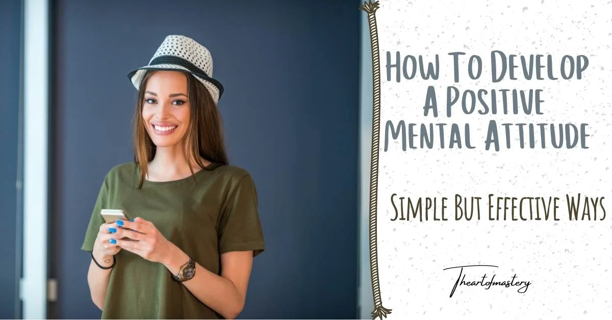 How to Develop A Positive Mental Attitude - Simple but Effective Ways