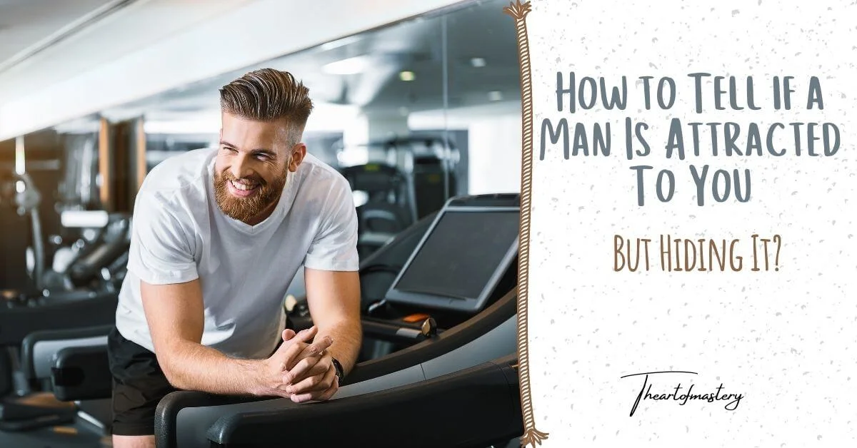 How to Tell if a Man Is Attracted to You but Hiding it?