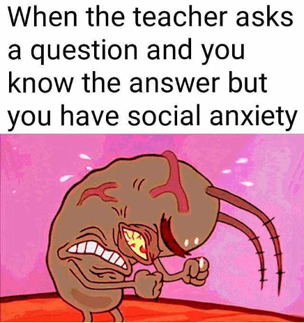 Best social Anxiety meme on answering questions in class