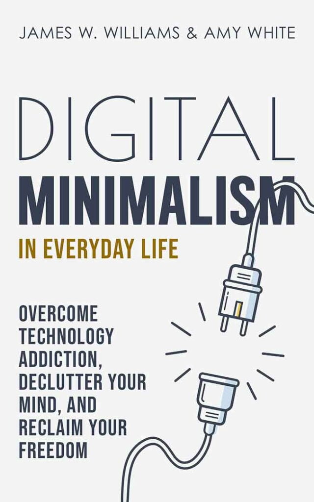 Digital Minimalism in Everyday Life book by James W. Williams