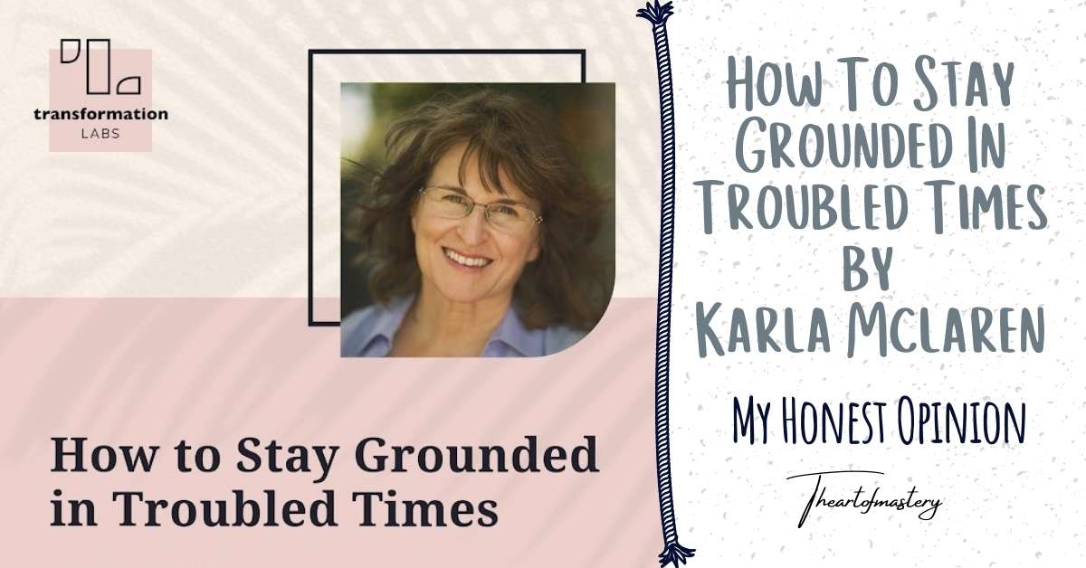 How To Stay Grounded in Troubled Times